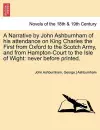 A Narrative by John Ashburnham of His Attendance on King Charles the First from Oxford to the Scotch Army, and from Hampton-Court to the Isle of Wig cover