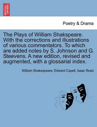 The Plays of William Shakspeare. With the corrections and illustrations of various commentators. To which are added notes by S. Johnson and G. Steevens. A new edition, revised and augmented, with a glossarial index. VOLUME THE TWELFTH cover