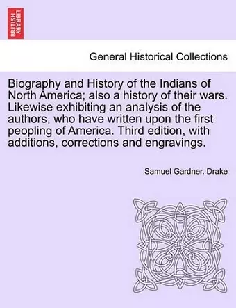 Biography and History of the Indians of North America; also a history of their wars. Likewise exhibiting an analysis of the authors, who have written upon the first peopling of America. Third edition, with additions, ... EIGHTH EDITION cover