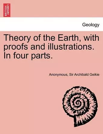 Theory of the Earth, with Proofs and Illustrations. in Four Parts. cover