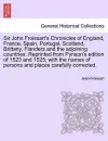 Sir John Froissart's Chronicles of England, France, Spain, Portugal, Scotland, Brittany, Flanders and the adjoining countries. Reprinted from Pynson's edition of 1523 and 1525; with the names of persons and places carefully corrected. VOL. I cover