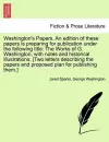 Washington's Papers. an Edition of These Papers Is Preparing for Publication Under the Following Title cover