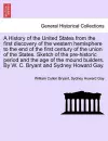 A History of the United States from the first discovery of the western hemisphere to the end of the first century of the union of the States. Sketch of the pre-historic period and the age of the mound builders. By W. C. Bryant and Sydney Howard Gay. cover