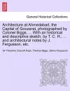 Architecture at Ahmedabad, the Capital of Goozerat, photographed by Colonel Biggs, ... With an historical and descriptive sketch, by T. C. H., ... and architectural notes by J. Fergusson, etc. cover