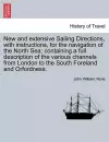 New and Extensive Sailing Directions, with Instructions, for the Navigation of the North Sea; Containing a Full Description of the Various Channels from London to the South Foreland and Orfordness. cover