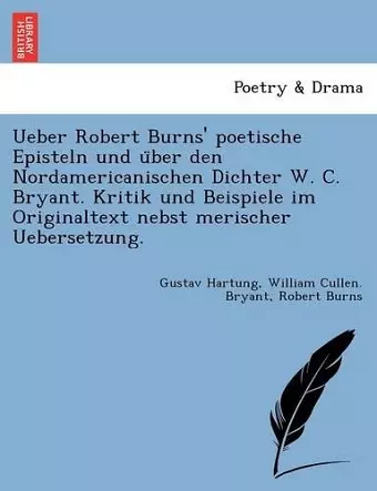 Ueber Robert Burns' poetische Episteln und über den Nordamericanischen Dichter W. C. Bryant. Kritik und Beispiele im Originaltext nebst merischer Uebersetzung. cover