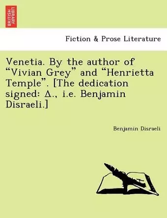 Venetia. by the Author of "Vivian Grey" and "Henrietta Temple." [The Dedication Signed cover