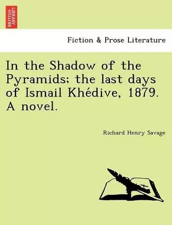 In the Shadow of the Pyramids; The Last Days of Ismail Khe Dive, 1879. a Novel. cover