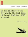 In the Shadow of the Pyramids; The Last Days of Ismail Khe Dive, 1879. a Novel. cover