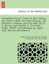 Unexplored Syria. Visits to the Libanus, the Tulu L El Safa, the Anti-Libanus, the Northern Libanus, and the ALA H. by R. F. Burton and Charles F. Tyrwhitt Drake. [With Contributions by Isabel Lady Burton and Others.] cover