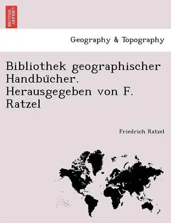 Bibliothek Geographischer Handbu Cher. Herausgegeben Von F. Ratzel cover