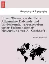 Unser Wissen Von Der Erde. Allgemeine Erdkunde Und La Nderkunde, Herausgegeben Unter Fachma Nnischer Mitwirkung Von A. Kirchhoff. cover