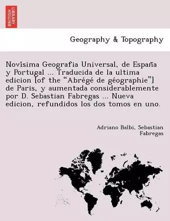 Novísima Geografia Universal, de España y Portugal ... Traducida de la ultima edicion [of the Abrégé de géographie] de Paris, y aumentada considerablemente por D. Sebastian Fabregas ... Nueva edicion, refundidos los dos tomos cover