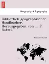 Bibliothek Geographischer Handbu Cher. Herausgegeben Von ... F. Ratzel. cover