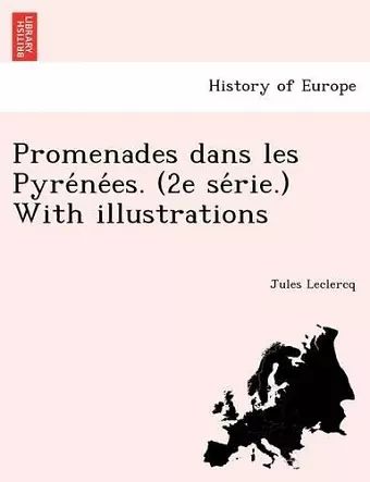 Promenades Dans Les Pyre Ne Es. (2e Se Rie.) with Illustrations cover