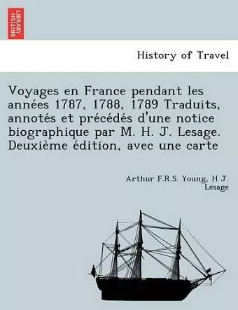 Voyages en France pendant les années 1787, 1788, 1789 Traduits, annotés et précédés d'une notice biographique par M. H. J. Lesage. Deuxième édition, avec une carte cover