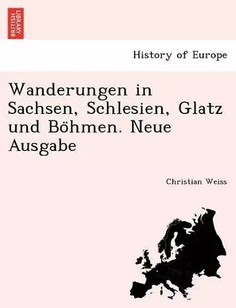 Wanderungen in Sachsen, Schlesien, Glatz Und Bo Hmen. Neue Ausgabe cover