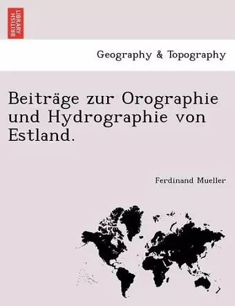 Beitra GE Zur Orographie Und Hydrographie Von Estland. cover