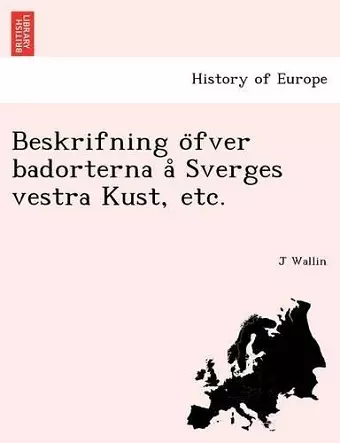 Beskrifning O Fver Badorterna a Sverges Vestra Kust, Etc. cover