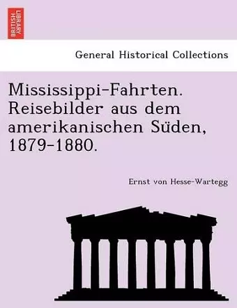 Mississippi-Fahrten. Reisebilder Aus Dem Amerikanischen Su Den, 1879-1880. cover