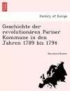 Geschichte Der Revolutiona Ren Pariser Kommune in Den Jahren 1789 Bis 1794 cover