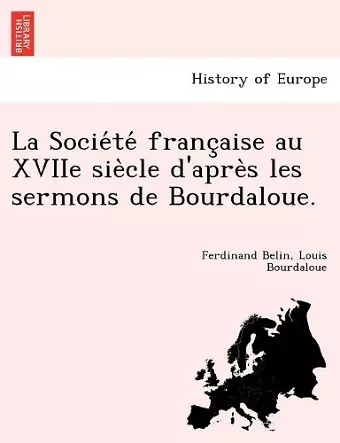 La Société française au XVIIe siècle d'après les sermons de Bourdaloue. cover