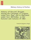 History of Durye E's Brigade, During the Campaign in Virginia Under Gen. Pope, and in Maryland Under Gen. McClellan, in the Summer and Autumn of 1862. cover