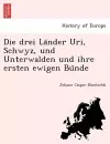 Die Drei La Nder Uri, Schwyz, Und Unterwalden Und Ihre Ersten Ewigen Bu Nde cover