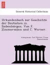 Urkundenbuch Zur Geschichte Der Deutschen in Siebenbu Rgen. Von F. Zimmermann Und C. Werner. cover