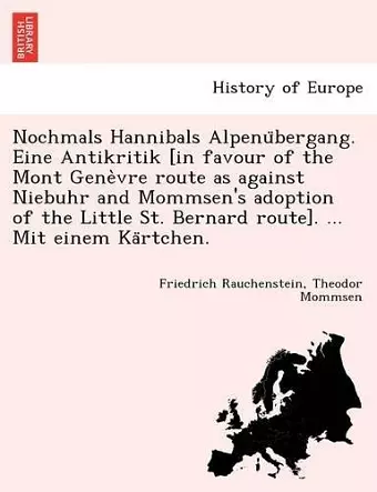 Nochmals Hannibals Alpenübergang. Eine Antikritik [in favour of the Mont Genèvre route as against Niebuhr and Mommsen's adoption of the Little St. Bernard route]. ... Mit einem Kärtchen. cover