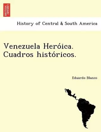 Venezuela Heróica. Cuadros históricos. cover