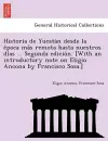 Historia de Yucata N Desde La E Poca Ma S Remota Hasta Nuestros Di as ... Segunda Edicio N. [With an Introductory Note on Eligio Ancona by Francisco Sosa.] cover