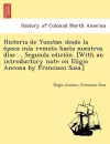 Historia de Yucatán desde la época más remota hasta nuestros días ... Segunda edición. [With an introductory note on Eligio Ancona by Francisco Sosa.] cover