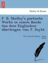 P. B. Shelley's Poetische Werke in Einem Bande. Aus Dem Englischen U Bertragen Von J. Seybt. cover