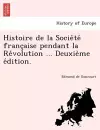 Histoire de La Socie Te Franc Aise Pendant La Re Volution ... Deuxie Me E Dition. cover