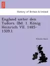 England Unter Den Tudors. (Bd. 1. Ko Nig Heinrich VII. 1485-1509.). cover