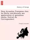 Deux Dynasties Franc Aises Chez Les Slaves Me Ridionaux Aux Quatorzie Me Et Quinzie Me Sie Cles. Extrait Du Correspondant. cover