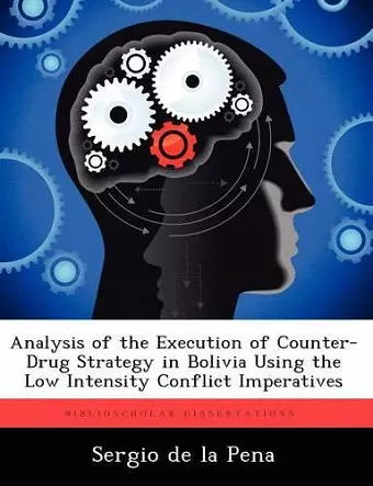 Analysis of the Execution of Counter-Drug Strategy in Bolivia Using the Low Intensity Conflict Imperatives cover