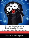 Fatigue Behavior of a Functionally-Graded Titanium Matrix Composite cover