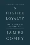 A HIGHER LOYALTY: TRUTH, LIES, AND LEADERSHIP cover