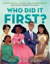 Who Did It First? 50 Politicians, Activists, and Entrepreneurs Who Revolutionized the World cover