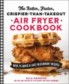 The Better, Faster, Crispier-than-Takeout Air Fryer Cookbook cover