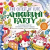 The Cutest of Cute Amigurumi Party cover