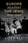 Europe Against The Jews, 1880-1945 cover