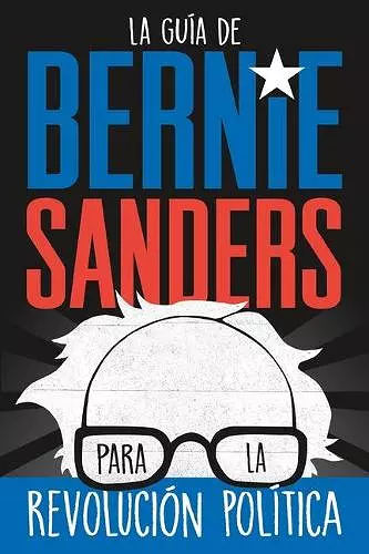 La guía de Bernie Sanders para la revolución política / Bernie Sa cover