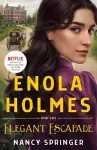 ENOLA HOLMES AND THE ELEGANT ESCAPADE cover