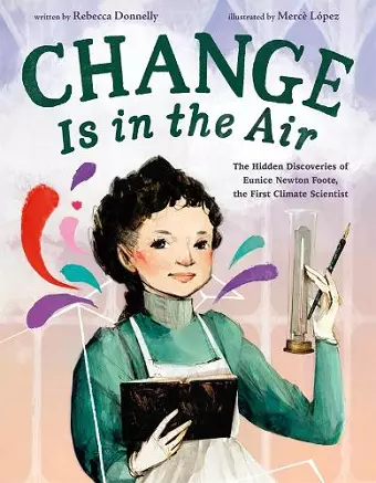 Change Is in the Air: The Hidden Discoveries of Eunice Newton Foote, the First Climate Scientist cover