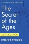 The Secret of the Ages: And Other Essential Works cover