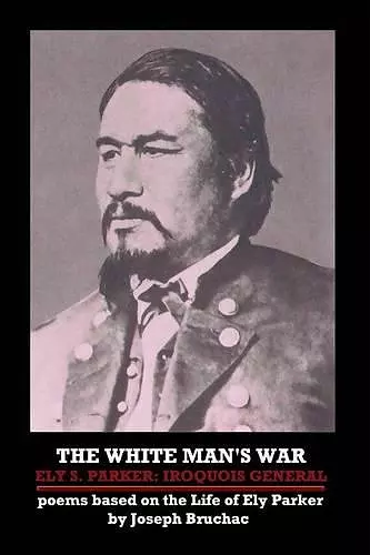 THE White Man's War Ely S. Parker: Iroquois General cover