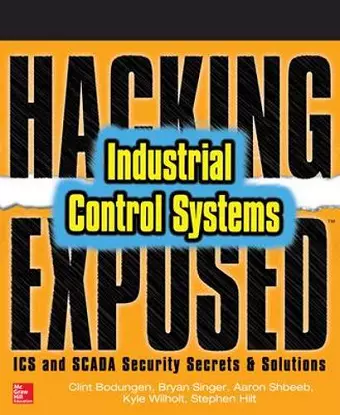 Hacking Exposed Industrial Control Systems: ICS and SCADA Security Secrets & Solutions cover